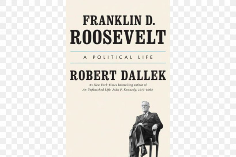 Franklin D. Roosevelt: A Political Life United States An Unfinished Life: John F. Kennedy, 1917–1963 President Biography, PNG, 900x600px, United States, Biography, Book, Brand, Franklin D Roosevelt Download Free