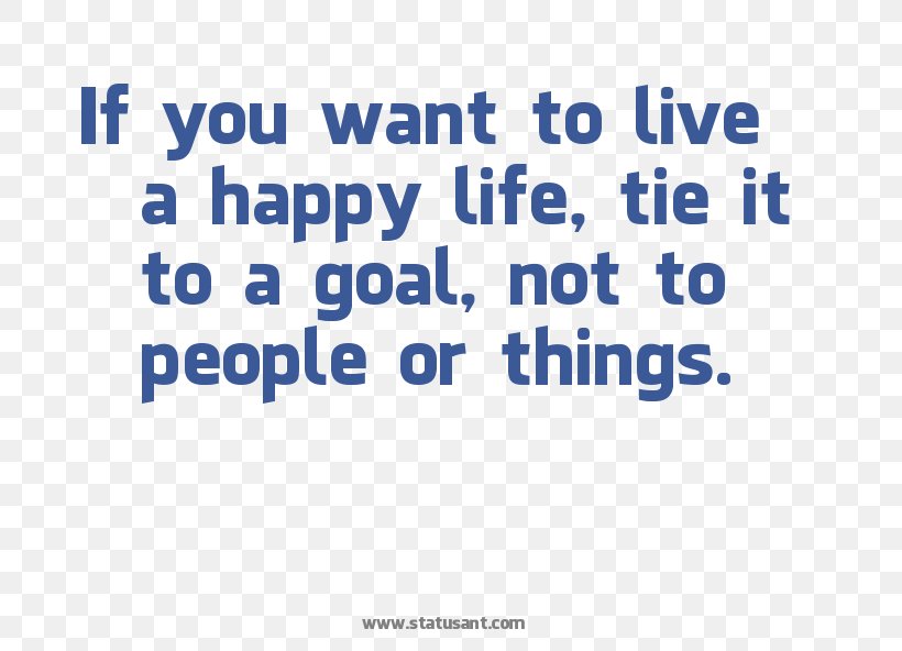 Let Us Be Grateful To People Who Make Us Happy; They Are The Charming Gardeners Who Make Our Souls Blossom. If You Want To Live A Happy Life, Tie It To A Goal, Not To People Or Things. Organization Lie Font, PNG, 697x592px, Organization, Area, Blue, Brand, E Gordon Gee Download Free