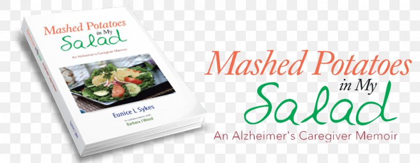 Mashed Potatoes In My Salad: An Alzheimer's Caregiver Memoir Advertising Brand Book, PNG, 990x384px, Advertising, Book, Brand, Caregiver, Ebook Download Free