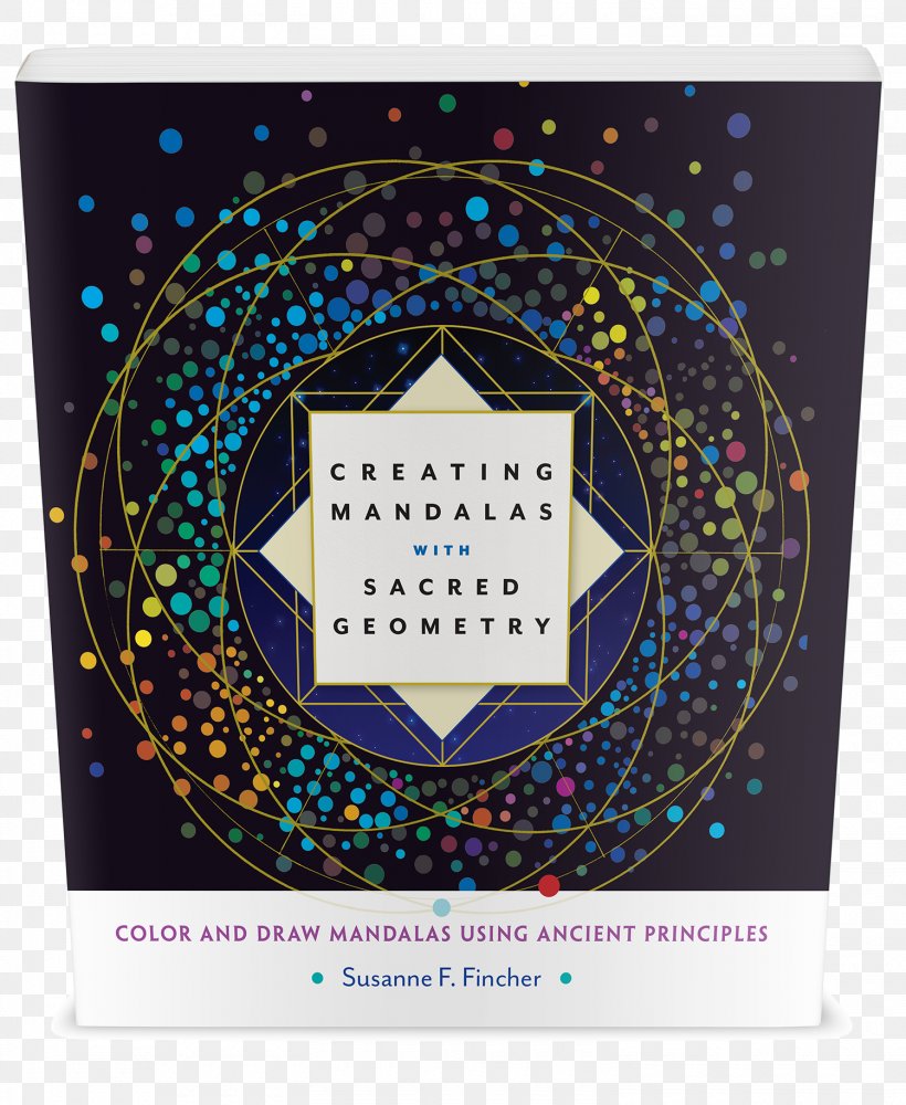 Creating Mandalas With Sacred Geometry: Color And Draw Mandalas Using Ancient Principles Graphic Design Pattern, PNG, 1500x1830px, Sacred Geometry, Mandala Download Free