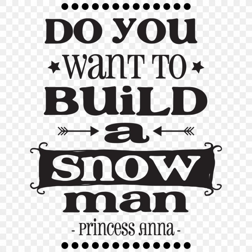 Do You Want To Build A Snowman? Quotation Anna Image, PNG, 1000x1000px, Do You Want To Build A Snowman, Anna, Area, Black, Black And White Download Free