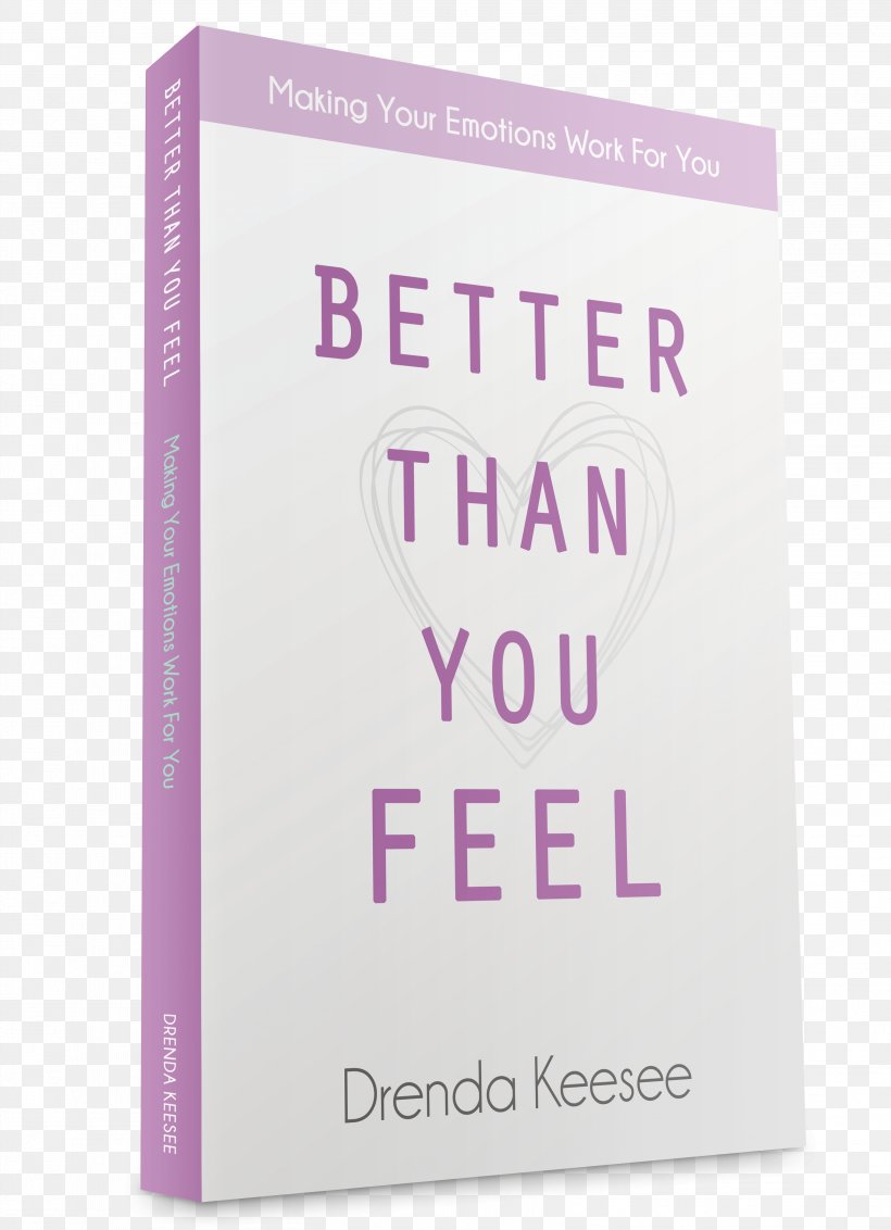 Better Than You Feel: Making Your Emotions Work For You Better Than You Think: Six Ways To Think Your Way To Success Book Paperback, PNG, 3024x4176px, Book, Attitude, Brand, Emotion, Finance Download Free