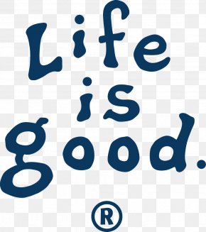 Life Is Good Images Life Is Good Transparent Png Free Download