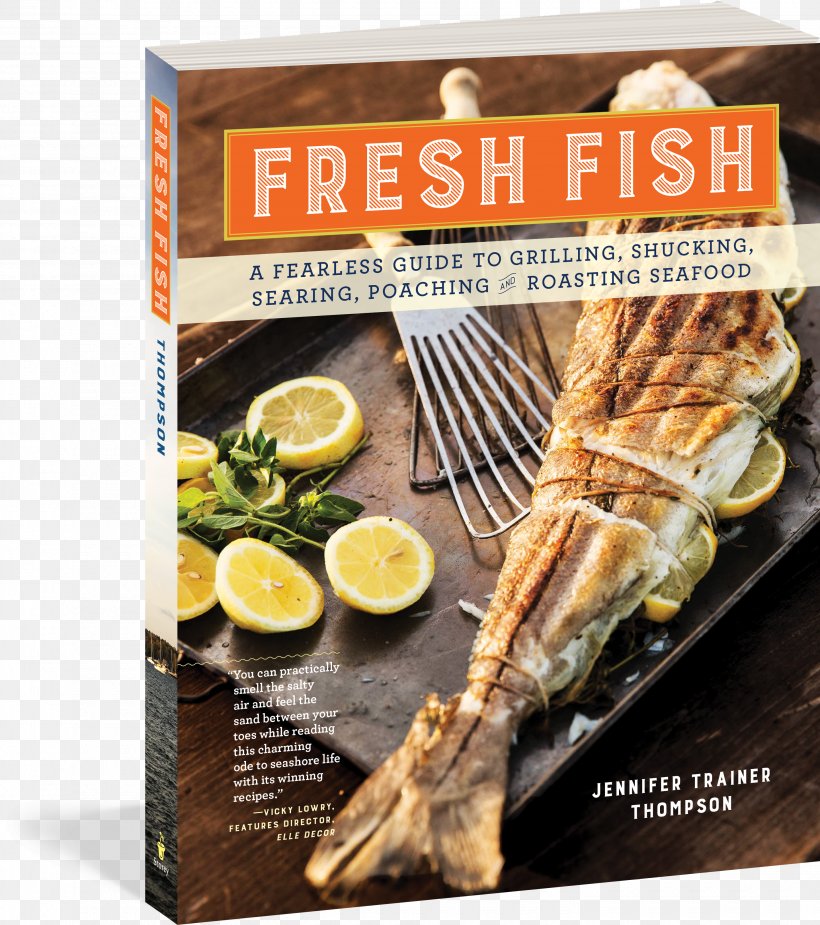 Fresh Fish: A Fearless Guide To Grilling, Shucking, Searing, Poaching, And Roasting Seafood Fish Products Recipe, PNG, 2880x3249px, Fish Products, Cooking, Cuisine, Dish, Fish Download Free