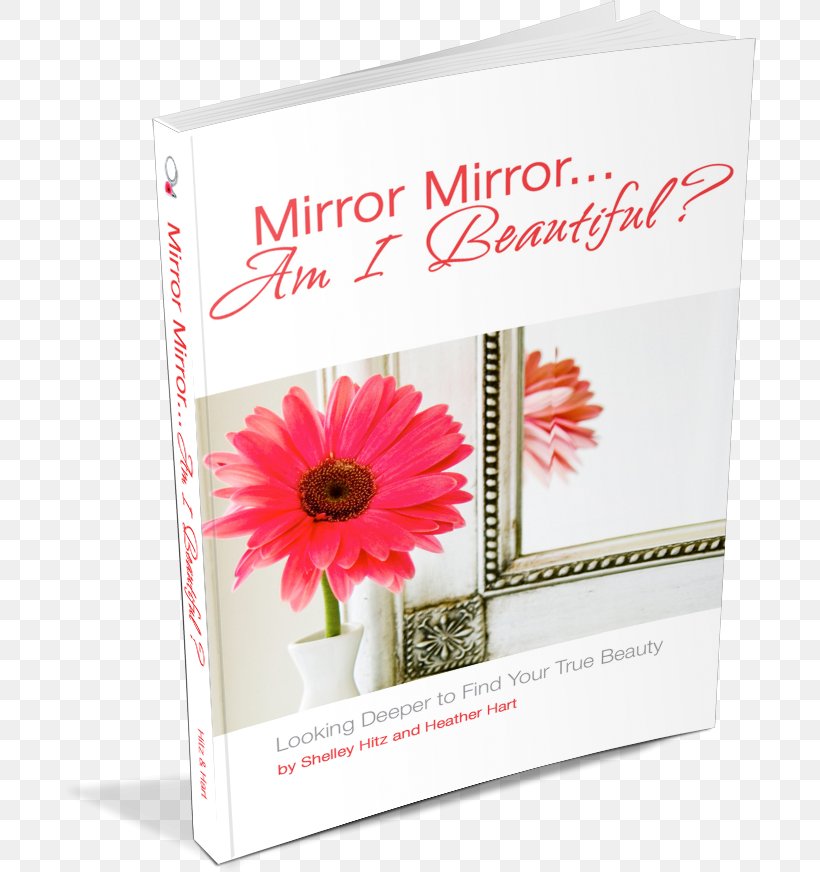 Mirror Mirror... Am I Beautiful? Looking Deeper To Find Your True Beauty Mirror Mirror...Am I Beautiful? Amazon.com Shelley Hitz Book, PNG, 693x872px, Amazoncom, Amazon Kindle, Book, Cut Flowers, Ebook Download Free