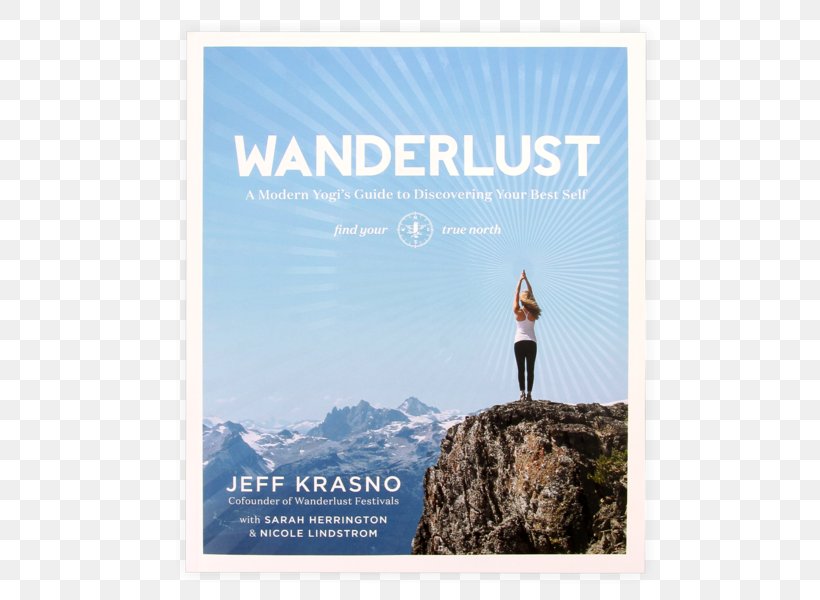 Wanderlust: A Modern Yogi's Guide To Discovering Your Best Self Wanderlust Find Your True Fork: Journeys In Healthy, Delicious, And Ethical Eating Wanderlust Festival Book .wanderlust.: A Collection, PNG, 600x600px, Wanderlust Festival, Advertising, Author, Book, Book Of Joy Download Free