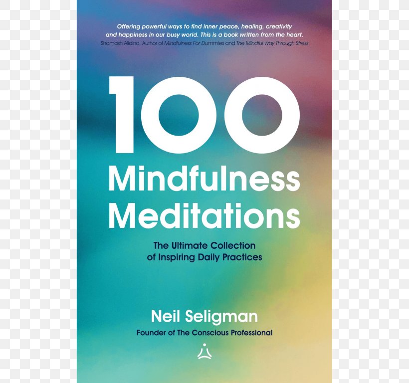 100 Mindfulness Meditations: The Ultimate Collection Of Inspiring Daily Practices Mindfulness In The Workplaces Psychotherapist Inner Peace, PNG, 768x768px, Mindfulness In The Workplaces, Author, Brand, Gift, Guided Meditation Download Free