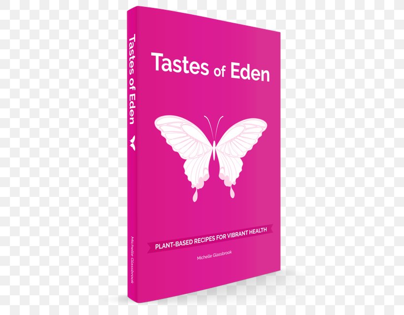 Tastes Of Eden: Plant-Based Recipes For Vibrant Health Book Product Pink M Flavor, PNG, 474x640px, Book, Amyotrophic Lateral Sclerosis, Butterfly, Ebook, Flavor Download Free