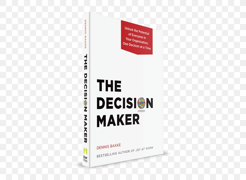 The Decision Maker: Unlock The Potential Of Everyone In Your Organization, One Decision At A Time Participatory Management Participatory Democracy Business, PNG, 600x600px, Management, Author, Blog, Book, Brand Download Free