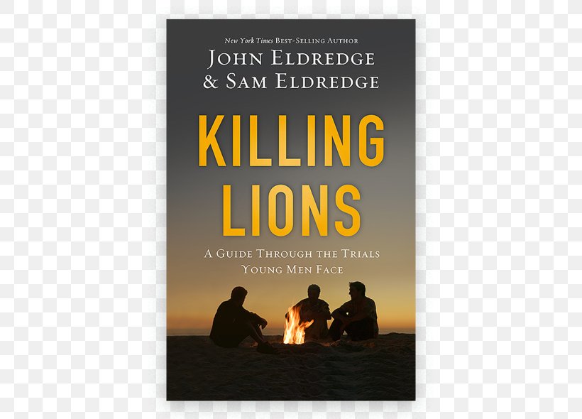Killing Lions: A Guide Through The Trials Young Men Face Hardcover Poster John Eldredge, PNG, 600x590px, Hardcover, John Eldredge, Poster, Text Download Free