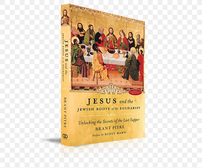 Jesus And The Jewish Roots Of The Eucharist: Unlocking The Secrets Of The Last Supper Jesus And The Last Supper Bible Jewish People, PNG, 500x682px, Bible, Advertising, Agape, Catholic Church, Catholicism Download Free