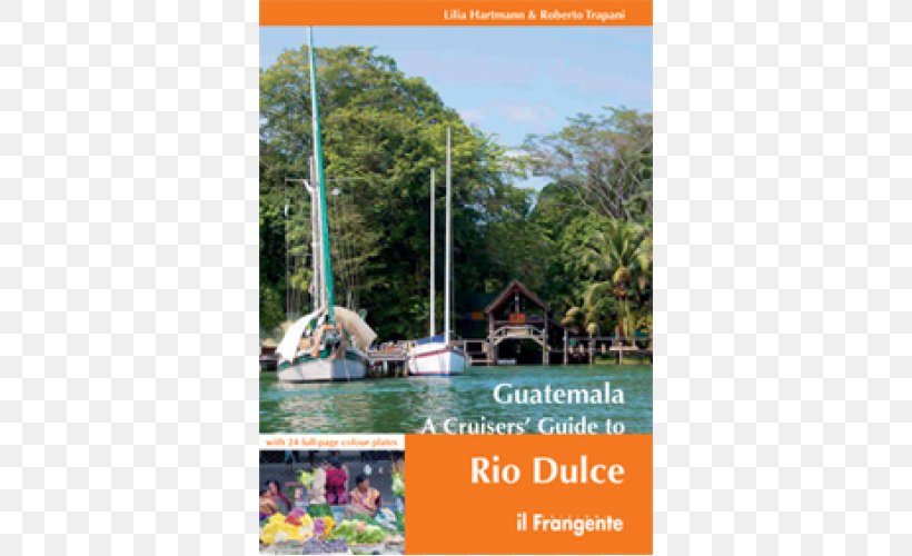 Guatemala: A Cruisers' Guide To Rio Dulce Dulce River Caribbean Cruising Illinois, PNG, 500x500px, Dulce River, Advertising, Caribbean, Cruising, Guatemala Download Free