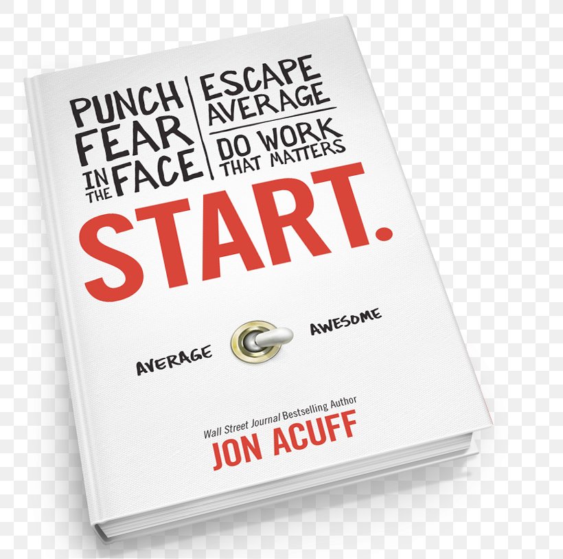 Start: Punch Fear In The Face, Escape Average, Do Work That Matters Hardcover Brand Font, PNG, 762x814px, Start, Book, Brand, Hardcover, Jon Acuff Download Free