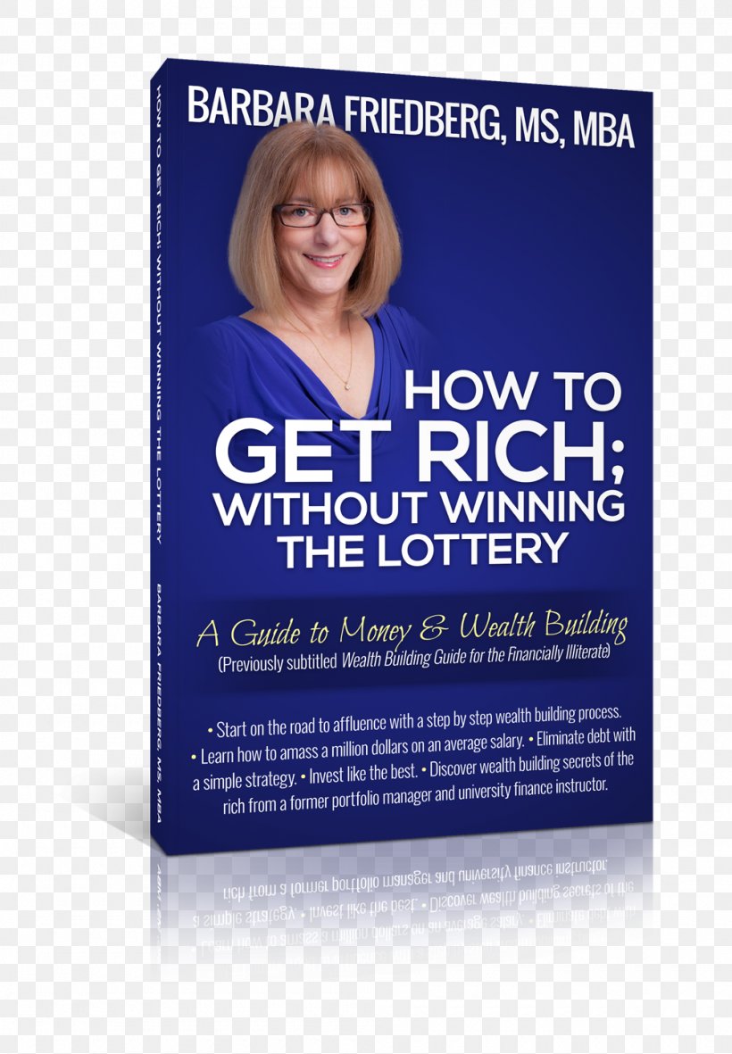 How To Get Rich; Without Winning The Lottery: A Guide To Money And Wealth Building Barbara A. Friedberg How To Get Rich: Wealth Building Guide For The Financially Illiterate Get-rich-quick Scheme, PNG, 1000x1441px, Getrichquick Scheme, Advertising, Blue, Brand, Finance Download Free