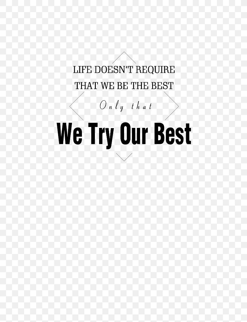 Life Doesn't Require That We Be The Best, Only That We Try Our Best. Brand Logo, PNG, 518x1065px, Brand, Area, Black, Black And White, Logo Download Free