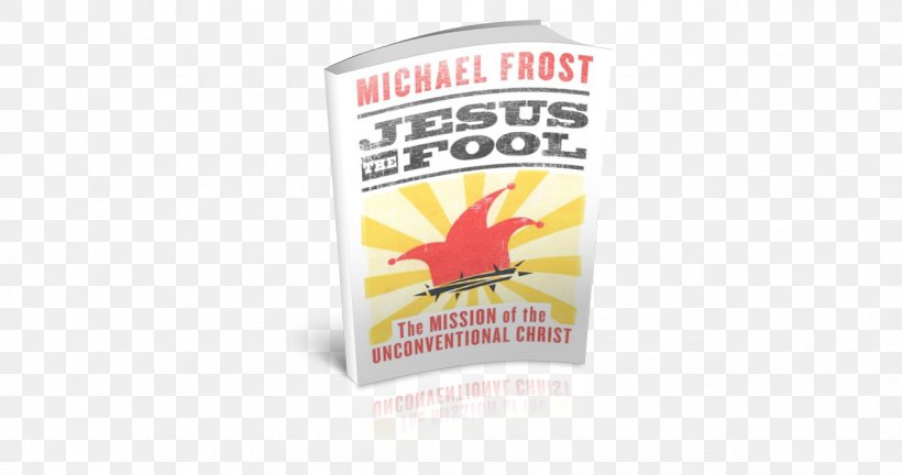 Jesus The Fool: The Mission Of The Unconventional Christ Jesus The Holy Fool Jesus The Man Christianity Christian Mission, PNG, 1276x673px, Jesus The Man, Autodefrost, Book, Brand, Christian Download Free