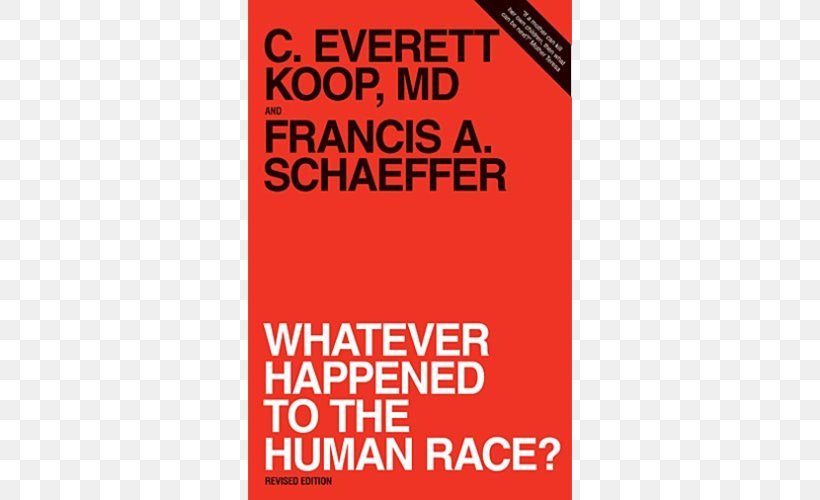 Whatever Happened To The Human Race? The Right To Live, The Right To Die Koop: The Memoirs Of America's Family Doctor Letters Of Francis A. Schaeffer: Spiritual Reality In The Personal Christian Life, PNG, 500x500px, Family, Abortion, Advertising, Apologetics, Area Download Free