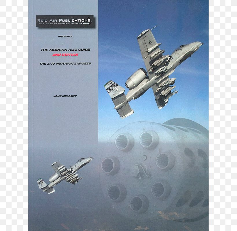 The Modern Hog Guide: The A-10 Warthog Exposed Fairchild Republic A-10 Thunderbolt II Airplane Aircraft Common Warthog, PNG, 800x800px, Airplane, Aerospace Engineering, Aircraft, Antique Aircraft, Aviation Download Free