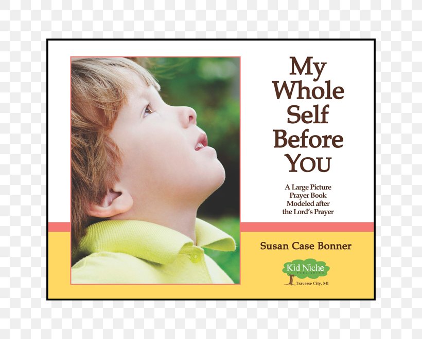 My Whole Self Before You: A Child's Prayer And Learning Guide Modeled After The Lord's Prayer Susan Case Bonner Book, PNG, 660x660px, Child, Adolescence, Advertising, Book, Disciple Download Free