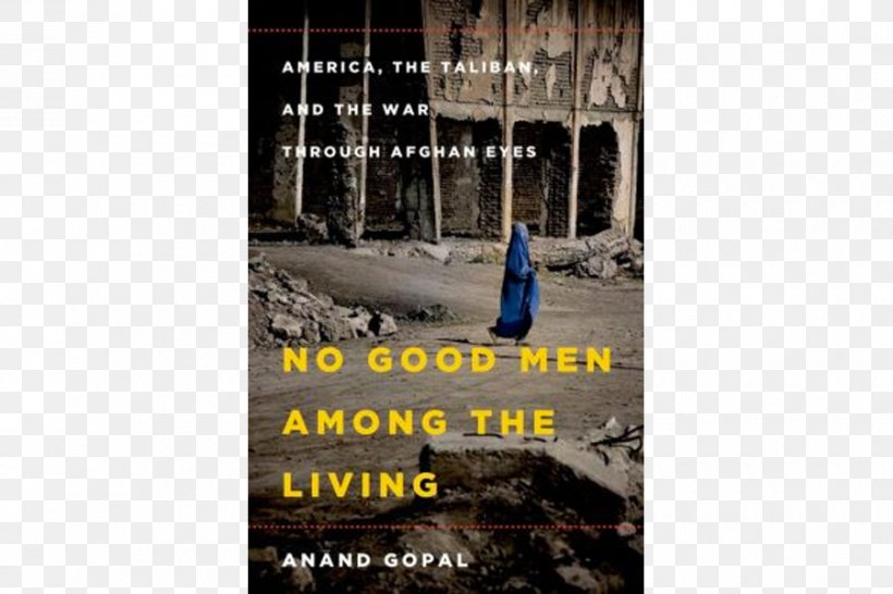 No Good Men Among The Living: America, The Taliban, And The War Through Afghan Eyes The Wrong Enemy: America In Afghanistan, 2001-2014 United States 2015 Pulitzer Prize, PNG, 900x600px, Afghanistan, Advertising, Book, Brand, Journalist Download Free