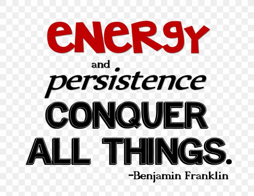 Quotation Energy And Persistence Conquer All Things. Business You Just Can't Beat The Person Who Never Gives Up. Human Resource, PNG, 993x768px, Quotation, Aphorism, Area, Back Pain, Brand Download Free