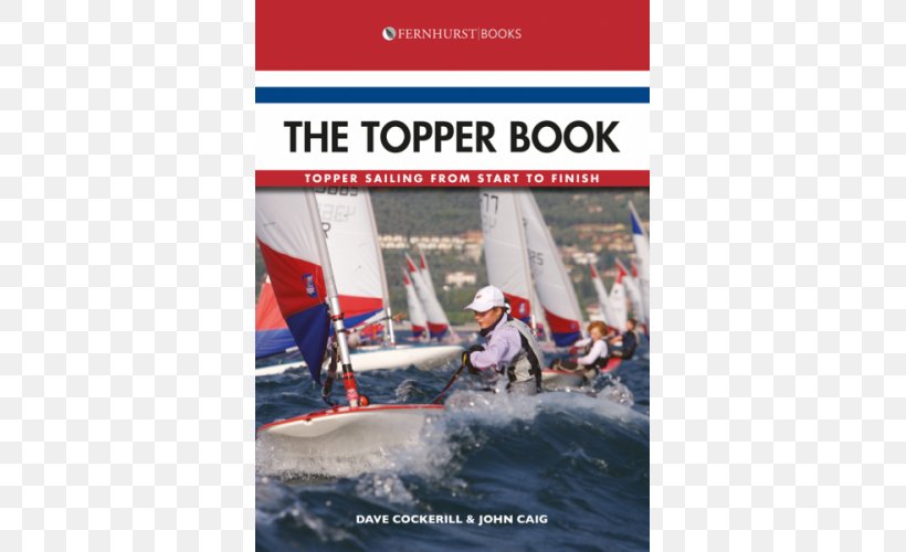 The Topper Book: Topper Sailing From Start To Finish Yacht Racing Topper Sailing: A Guide To Handling Small Boats, PNG, 500x500px, Sail, Advertising, Boat, Boating, Book Download Free