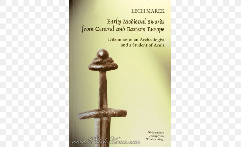 Early Middle Ages Early Medieval Swords From Central And Eastern Europe: Dilemmas Of An Archeologist And A Student Of Arms Medieval Warfare, PNG, 500x500px, Middle Ages, Archaeology, Book, Cavalry, Cold Weapon Download Free