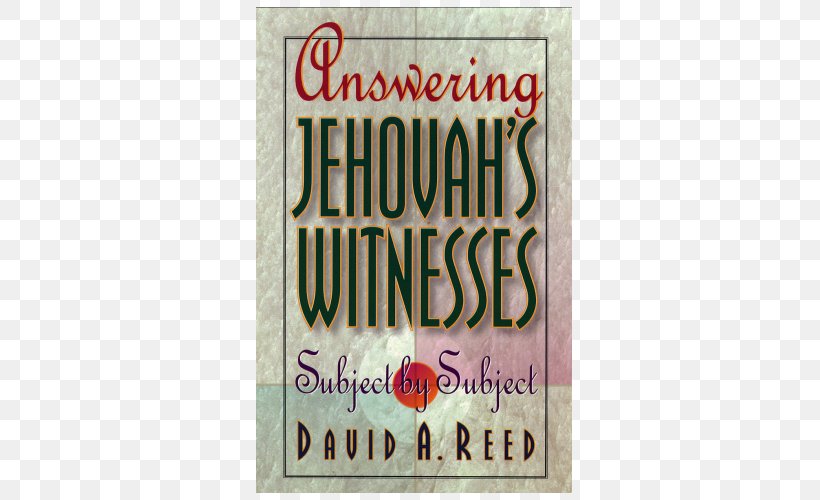 Answering Jehovah's Witnesses: Subject By Subject Jehovah's Witnesses Answered Verse By Verse Bible Questions For Jehovah's Witnesses 