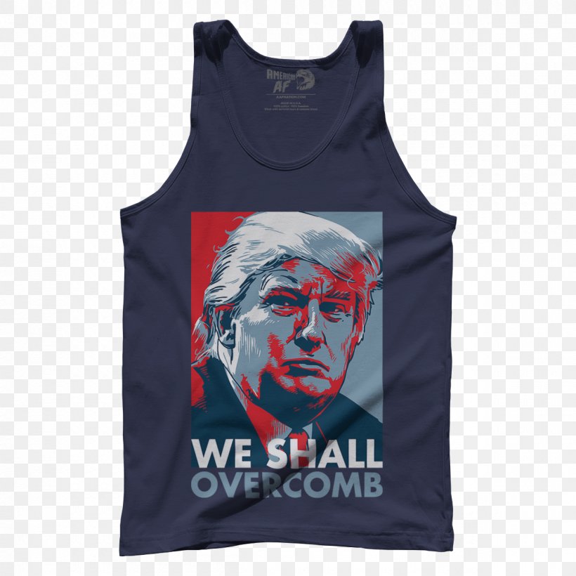 Donald Trump T-shirt United States US Presidential Election 2016 Fire And Fury, PNG, 1200x1200px, Donald Trump, Active Shirt, Active Tank, Bill Clinton, Brand Download Free