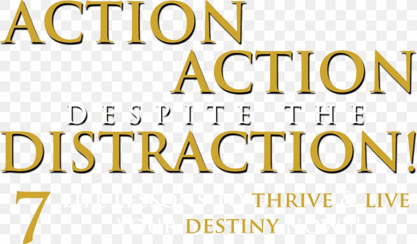 ACTION ACTION DESPITE THE DISTRACTION: 7 LIFE LESSONS TO THRIVE & LIVE YOUR DESTINY NOW!!! Book Publishing Marketing Press Kit, PNG, 1542x902px, Book, Art Director, Author, Brand, Email Download Free
