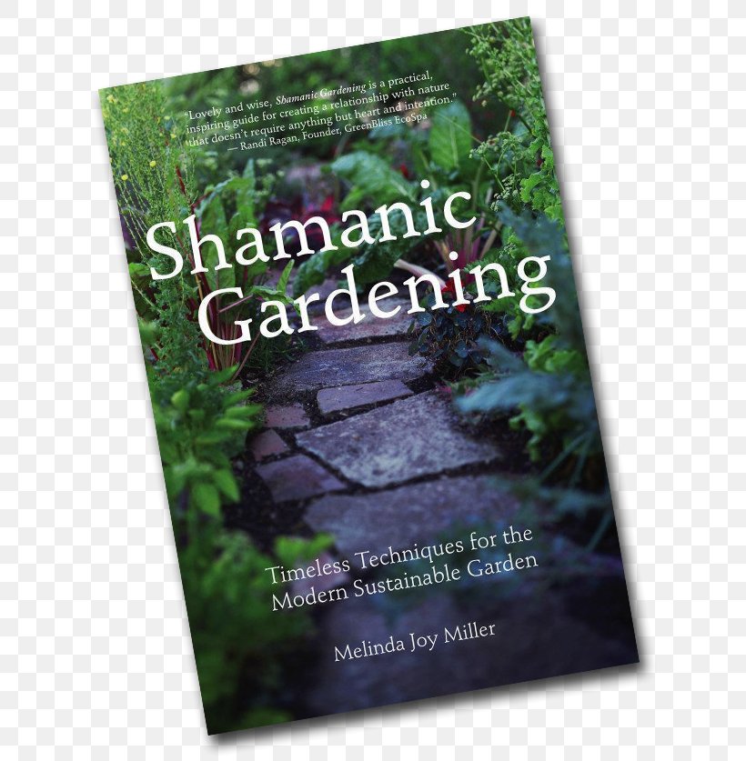 Shamanic Gardening: Timeless Techniques For The Modern Sustainable Garden Gardening Hints Sustainable Gardening, PNG, 640x837px, Garden, Advertising, Container Garden, Ecosystem, Garden Design Download Free
