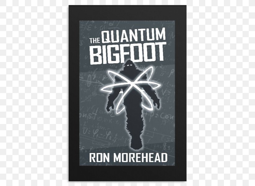 The Quantum Bigfoot: 2nd Edition Book Cryptozoology, PNG, 600x600px, Bigfoot, Advertising, Amazoncom, Book, Brand Download Free