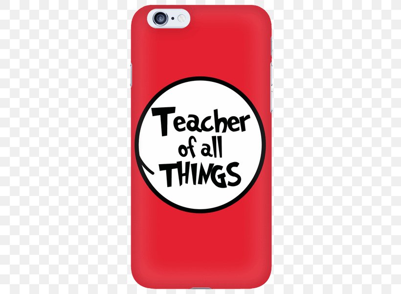 Teacher Shirt Product Font Text Messaging, PNG, 600x600px, Teacher, Dr Seuss, Iphone, Literacy, Mobile Phone Accessories Download Free