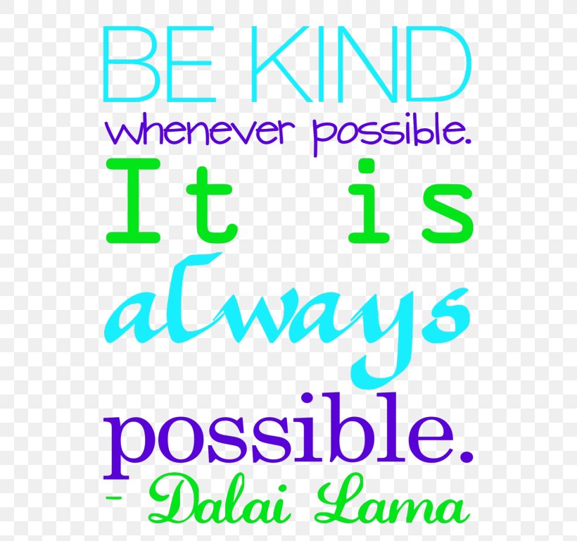 Be Kind Whenever Possible. It Is Always Possible. Quotation Art Word, PNG, 593x768px, 14th Dalai Lama, Quotation, Area, Art, Brand Download Free