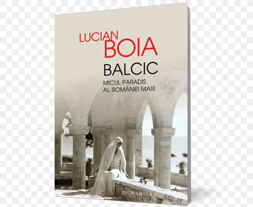 Balcic: Micul Paradis Al României Mari Balchik Suveranii Romaniei. Monarhia, O Soluție? Romania Chinese Paradise Vol.1, PNG, 626x670px, Balchik, Book, Greater Romania, Historian, Humanitas Download Free