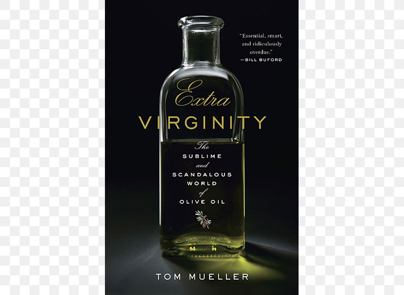 Extra Virginity: The Sublime And Scandalous World Of Olive Oil Olive Leaf, PNG, 600x600px, Olive Oil, Balsamic Vinegar, Book, Bottle, Distilled Beverage Download Free