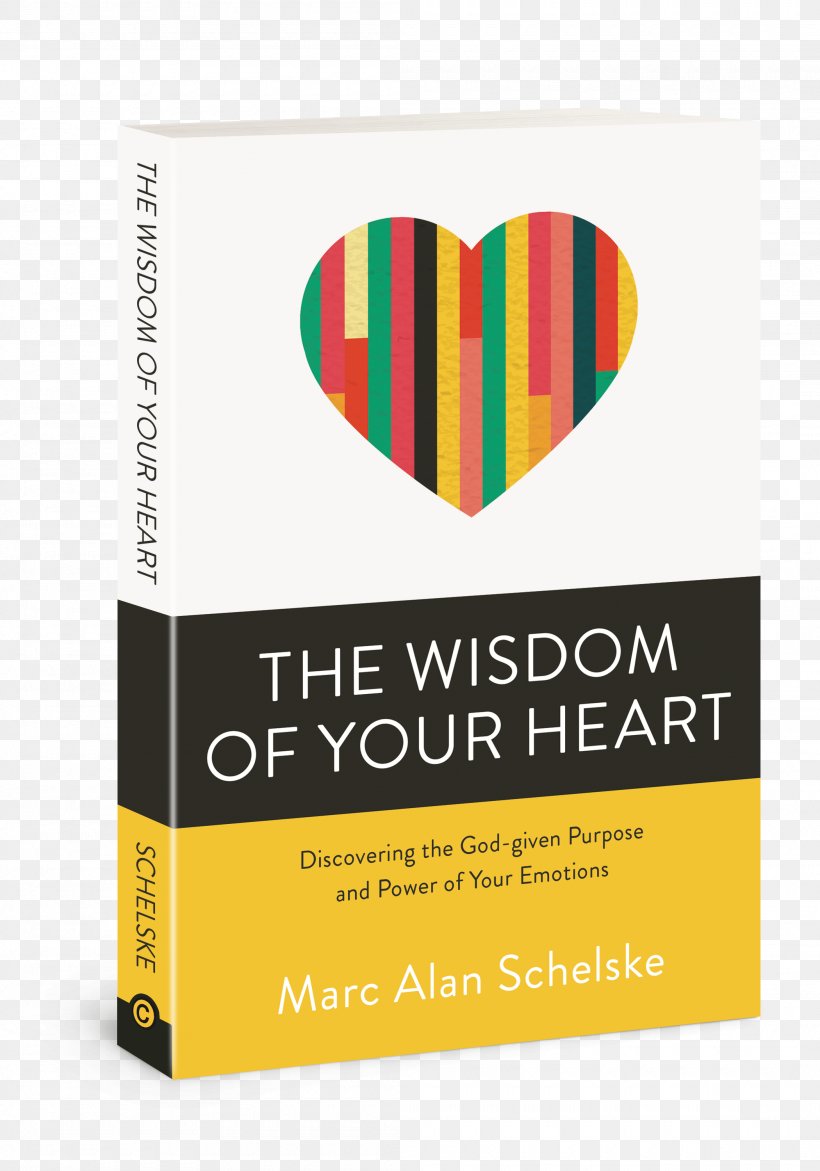 The Wisdom Of Your Heart: Discovering The God-Given Purpose And Power Of Your Emotions Discovering Your Authentic Core Values: A Step-By-Step Guide Book, PNG, 2100x3000px, Emotion, Book, Brand, Faith, God Download Free