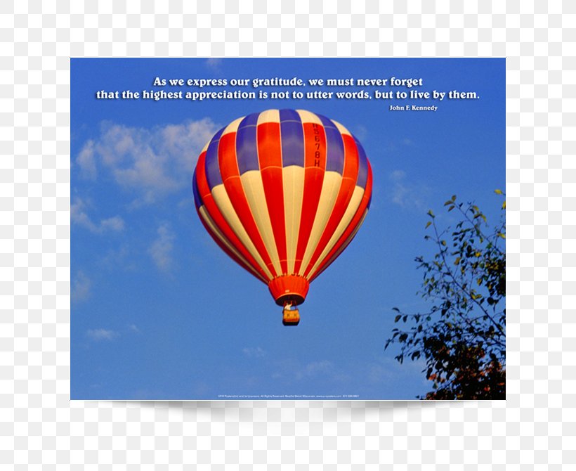 As We Express Our Gratitude, We Must Never Forget That The Highest Appreciation Is Not To Utter Words, But To Live By Them. Hot Air Balloon Design Poster, PNG, 650x670px, Hot Air Balloon, Air, Balloon, Force, Hot Air Ballooning Download Free
