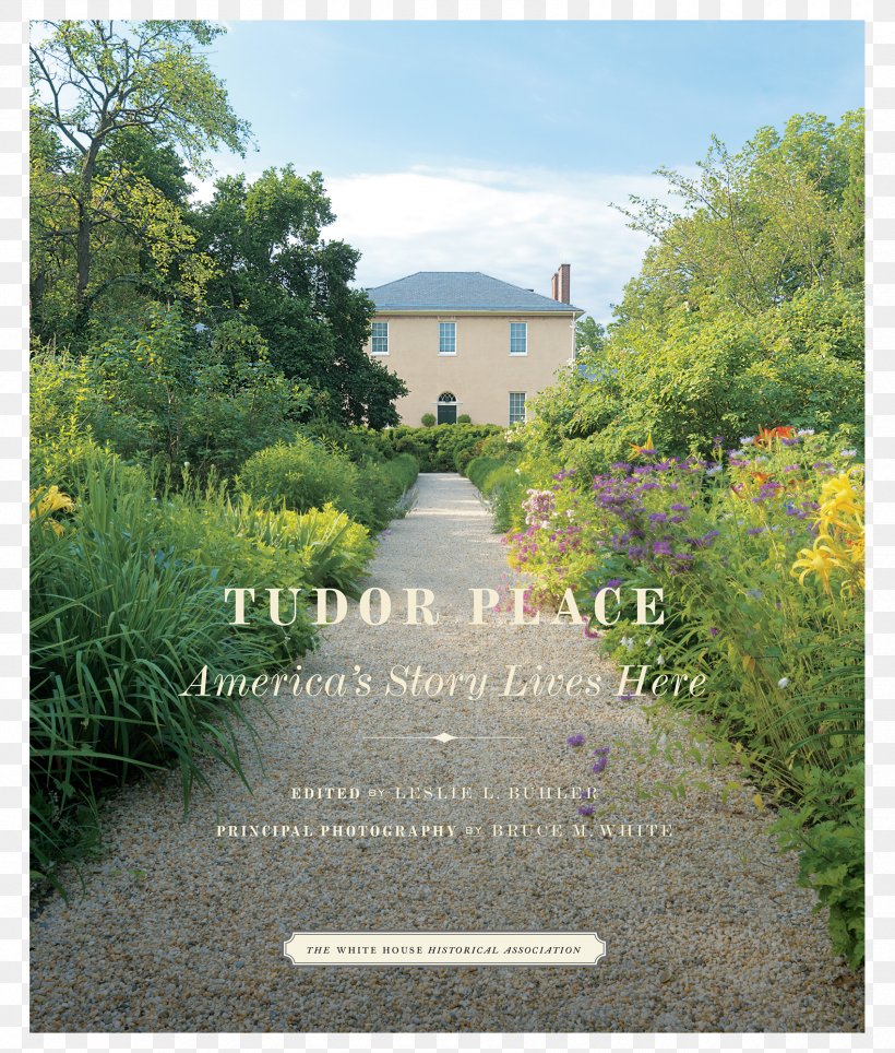 White House Tudor Place: America's Story Lives Here President's Guest House Garden, PNG, 1700x2000px, White House, Cottage, Estate, Flower, Garden Download Free