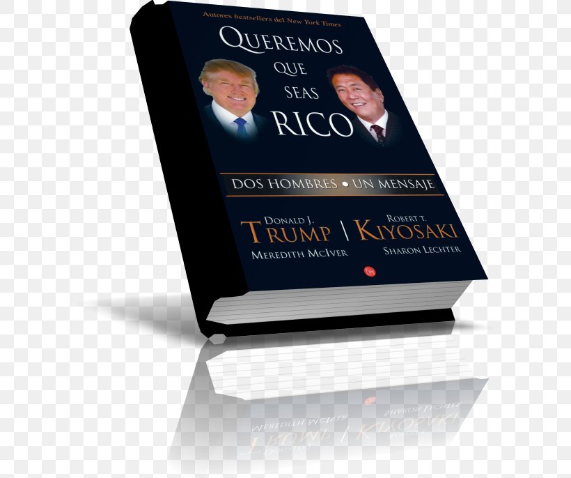 Why We Want You To Be Rich: Two Men, One Message Rich Dad Poor Dad El Secreto Del Exito: En El Trabajo Y En La Vida Trump: How To Get Rich Book, PNG, 600x686px, Rich Dad Poor Dad, Book, Donald Trump, Entrepreneur, Robert Kiyosaki Download Free