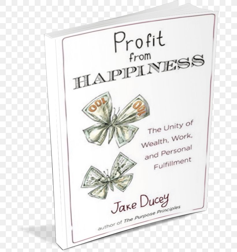 Profit From Happiness: The Unity Of Wealth, Work, And Personal Fulfillment Book Font, PNG, 693x872px, Book, Butterfly, Happiness, Moths And Butterflies, Pollinator Download Free