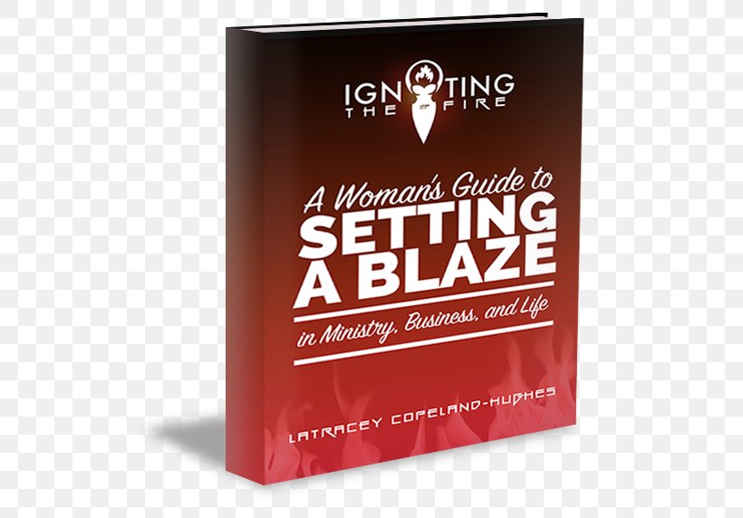 Igniting The Fire: A Woman's Guide To Setting A Blaze In Ministry, Business, And Life Brand Book, PNG, 544x572px, Brand, Book, Female, Woman Download Free