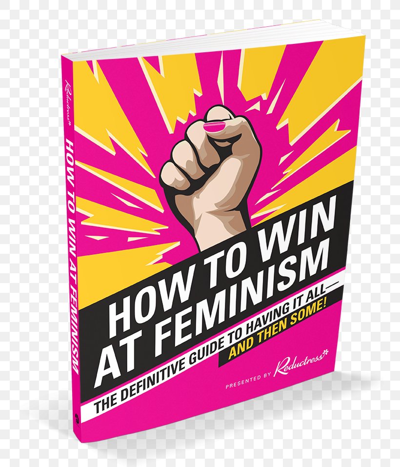 How To Win At Feminism: The Definitive Guide To Having It All... And Then Some! Marilyn In Manhattan: Her Year Of Joy A Colony In A Nation Reductress, PNG, 811x957px, Feminism, Advertising, Author, Book, Brand Download Free