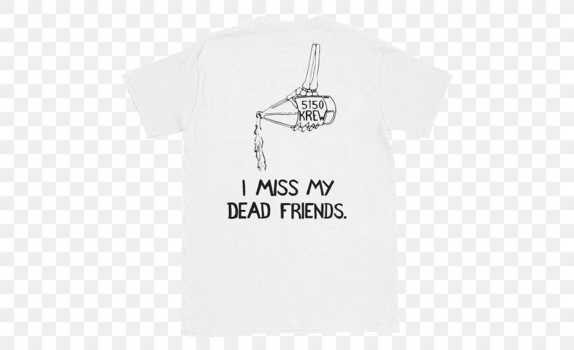 T-shirt 0 I Miss My Dead Friends Clothing, PNG, 500x500px, 5150, Tshirt, Active Shirt, Black, Brand Download Free
