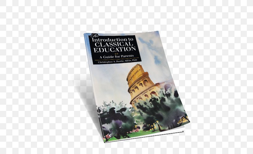 An Introduction To Classical Education: A Guide For Parents The Classical Academy Classical Education Movement Classical Christian Education, PNG, 500x500px, Classical Academy, Academy, Advertising, Book, Classical Christian Education Download Free