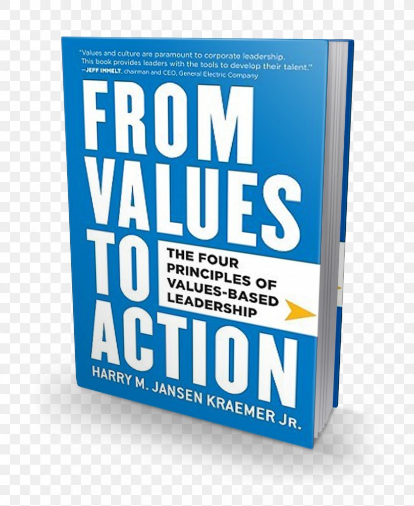From Values To Action: The Four Principles Of Values-Based Leadership Becoming The Best: Build A World-Class Organization Through Values-Based Leadership Book, PNG, 838x1024px, Leadership, Book, Brand, Business, Chief Executive Download Free