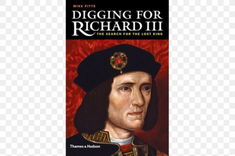 Richard III Of England Digging For Richard III: How Archaeology Found The King Wars Of The Roses Leicester, PNG, 900x600px, Richard Iii Of England, Author, Book, Brand, Film Download Free