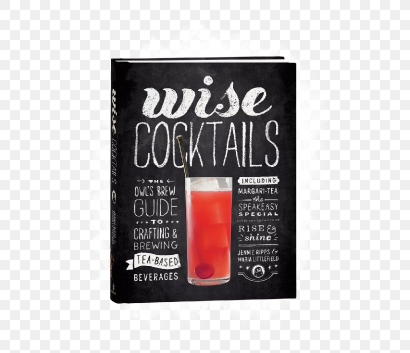 Wise Cocktails: The Owl's Brew Guide To Crafting & Brewing Tea-Based Beverages Alcoholic Beverages Drink Wise Owl Holdings LLC, PNG, 530x706px, Cocktail, Alcoholic Beverages, Beer Brewing Grains Malts, Book, Drink Download Free
