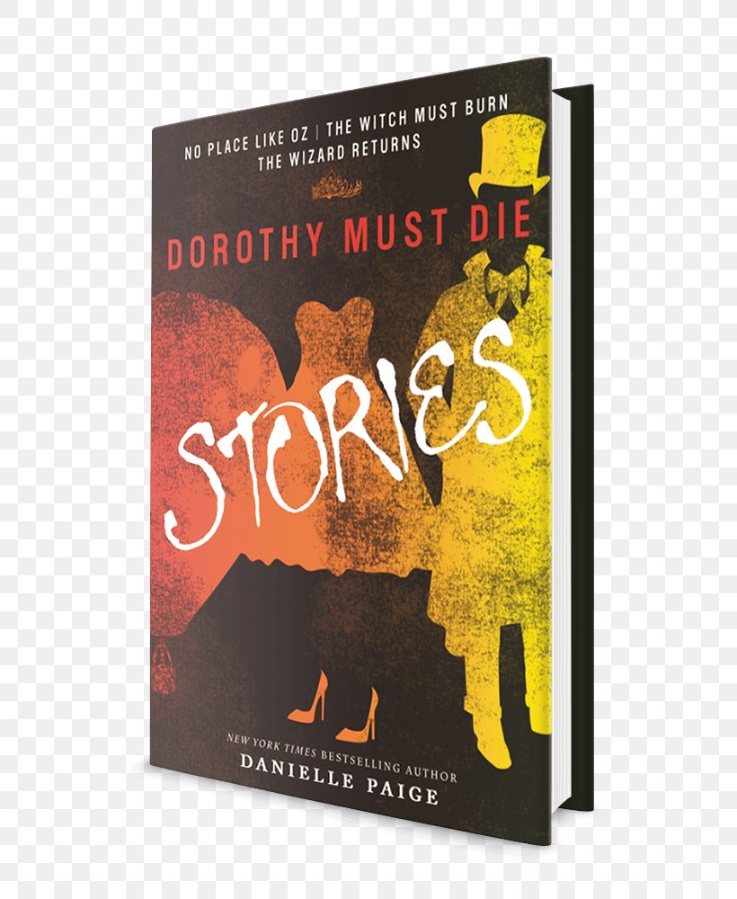 Dorothy Must Die Stories Dorothy Gale No Place Like Oz: A Dorothy Must Die Prequel Novella The Wizard Of Oz The Witch Must Burn: A Prequel Novella, PNG, 687x1000px, Dorothy Gale, Advertising, Book, Brand, Poster Download Free
