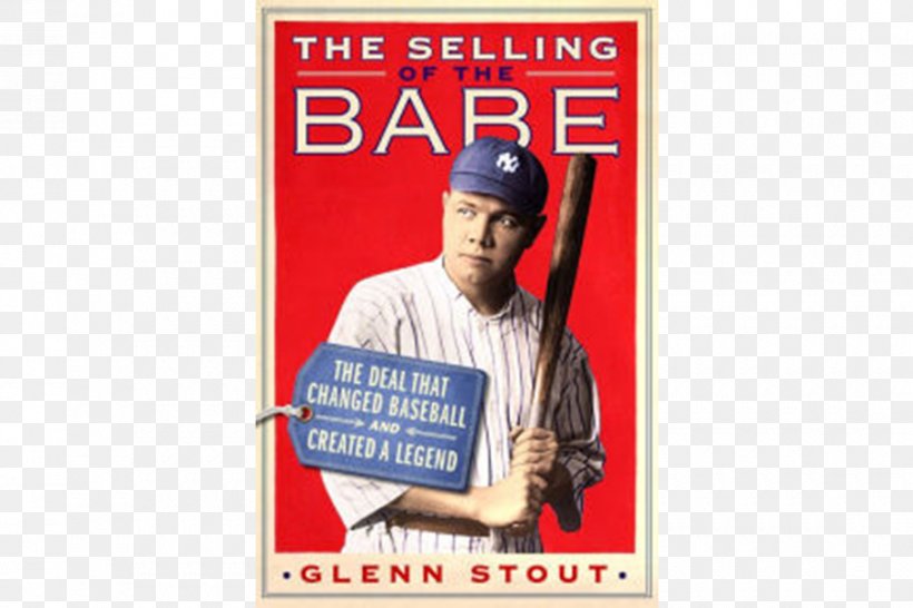 The Selling Of The Babe: The Deal That Changed Baseball And Created A Legend Boston Red Sox Babe Ruth: Launching The Legend New York Yankees, PNG, 900x600px, Boston Red Sox, Advertising, Babe Ruth, Babe Ruth League, Baseball Download Free